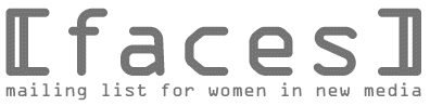 A logo for a mailing list for women in new media. "Faces" is typed in grey in between square brackets with a vertical line connecting the top hood and bottom floor of the bracket.