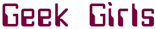 "Geek Girls" typed in a maroon blocky tech font.