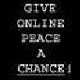 A black back ground with five lines of white text that says, "Give Online Peace a Chance." The word "chance" is underlined.